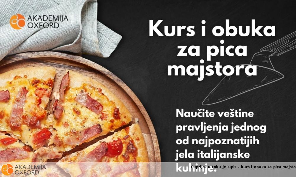 Ćuprija- u toku je upis - kurs i obuka za pica majstor Ćuprija- u toku je upis - kurs i obuka za pica majstor