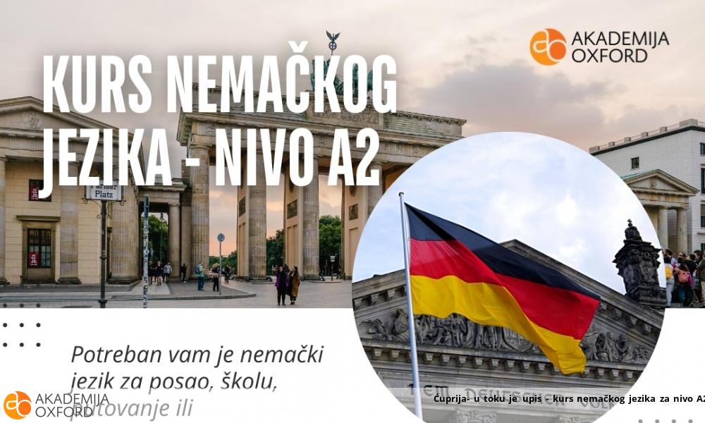 Ćuprija- u toku je upis - kurs nemačkog jezika za nivo A2 Ćuprija- u toku je upis - kurs nemačkog jezika za nivo A2