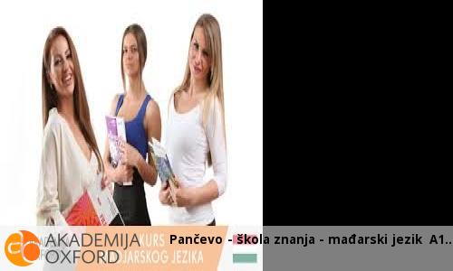 Pančevo - škola znanja - mađarski jezik A1 Pančevo - škola znanja - mađarski jezik A1