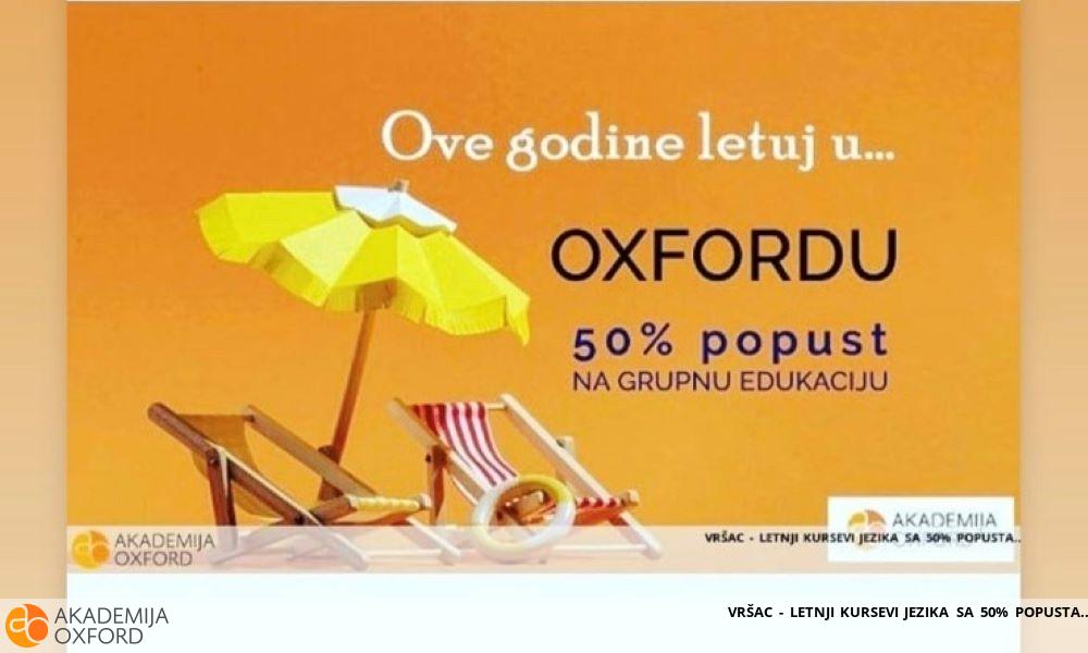 VRŠAC - LETNJI KURSEVI JEZIKA SA 50% POPUSTA VRŠAC - LETNJI KURSEVI JEZIKA SA 50% POPUSTA