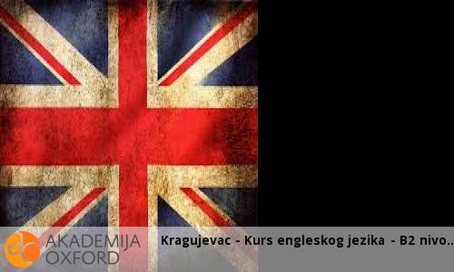 Kragujevac - Kurs engleskog jezika - B2 nivo Kragujevac - Kurs engleskog jezika - B2 nivo