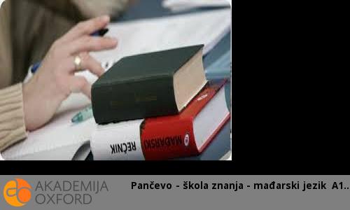 Pančevo - škola znanja - mađarski jezik A1