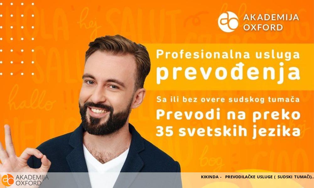 KIKINDA - PREVODILAČKE USLUGE ( SUDSKI TUMAČI) KIKINDA - PREVODILAČKE USLUGE ( SUDSKI TUMAČI)