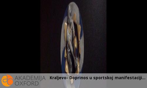 Kraljevo- Doprinos u sportskoj manifestaciji Kraljevo- Doprinos u sportskoj manifestaciji