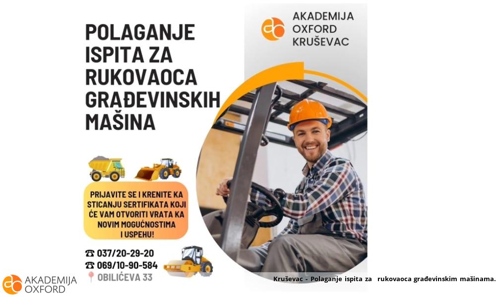 Kruševac - Polaganje ispita za rukovaoca građevinskim mašinama Kruševac - Polaganje ispita za rukovaoca građevinskim mašinama