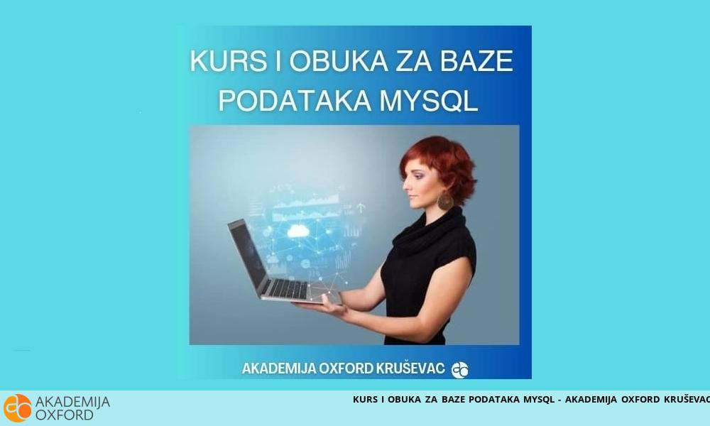 KURS I OBUKA ZA BAZE PODATAKA MYSQL - AKADEMIJA OXFORD KRUŠEVAC KURS I OBUKA ZA BAZE PODATAKA MYSQL - AKADEMIJA OXFORD KRUŠEVAC