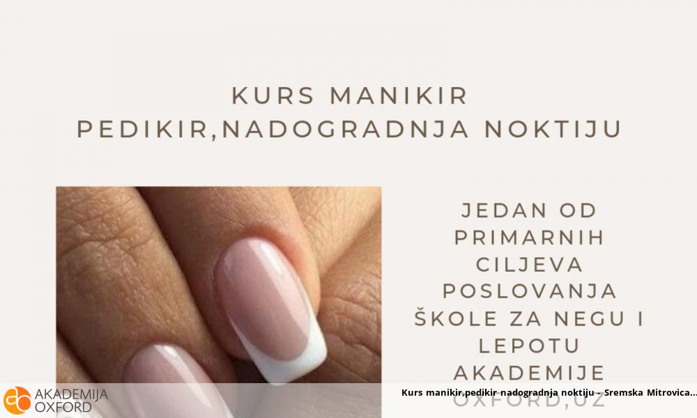 Kurs manikir,pedikir nadogradnja noktiju - Sremska Mitrovica Kurs manikir,pedikir nadogradnja noktiju - Sremska Mitrovica