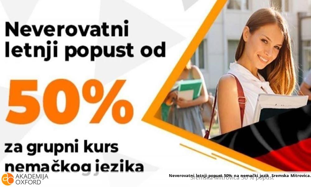 Neverovatni letnji popust 50% na nemački jezik Sremska Mitrovica Neverovatni letnji popust 50% na nemački jezik Sremska Mitrovica