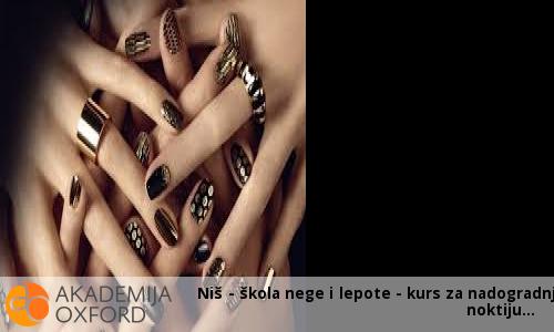 Niš - škola nege i lepote - kurs za nadogradnju noktiju Niš - škola nege i lepote - kurs za nadogradnju noktiju