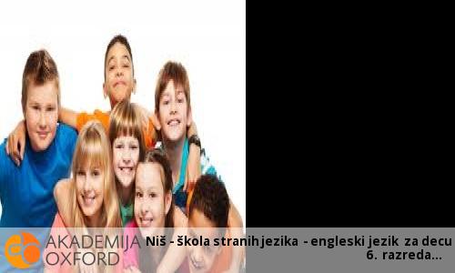 Niš - škola stranih jezika - engleski jezik za decu 6. razreda Niš - škola stranih jezika - engleski jezik za decu 6. razreda