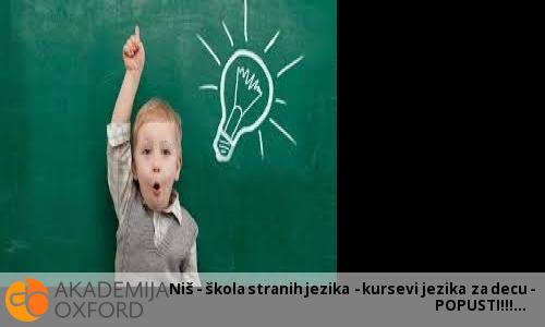 Niš - škola stranih jezika - kursevi jezika za decu - POPUSTI!!! Niš - škola stranih jezika - kursevi jezika za decu - POPUSTI!!!