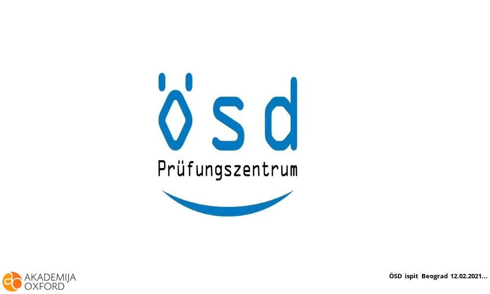 ÖSD ispit Beograd 12.02.2021 ÖSD ispit Beograd 12.02.2021