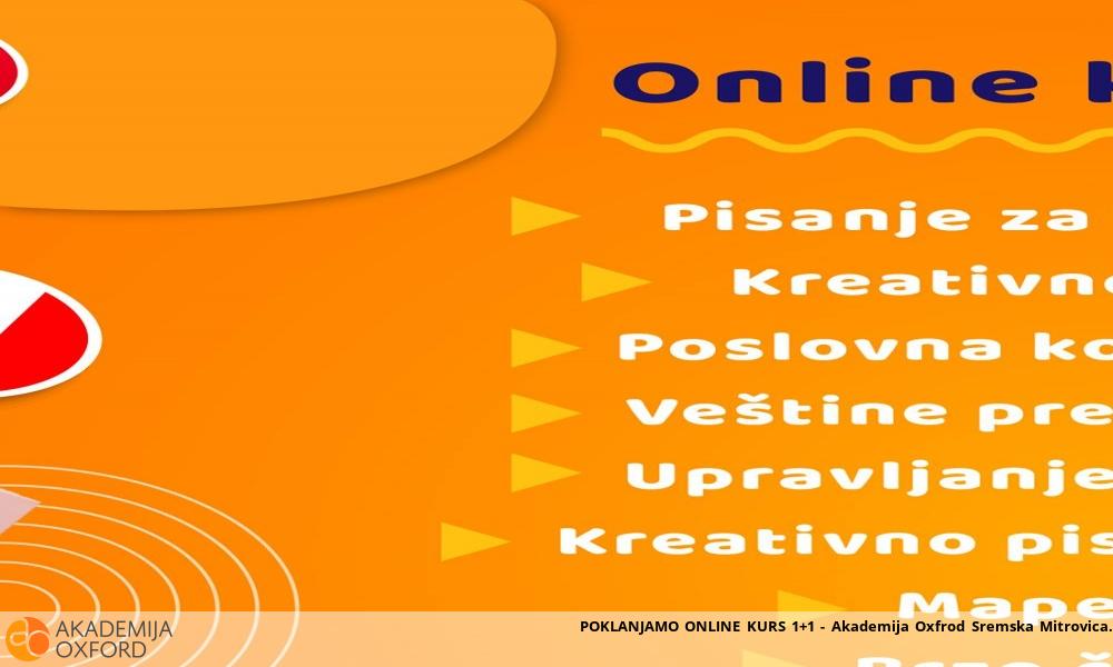POKLANJAMO ONLINE KURS 1+1 - Akademija Oxfrod Sremska Mitrovica POKLANJAMO ONLINE KURS 1+1 - Akademija Oxfrod Sremska Mitrovica