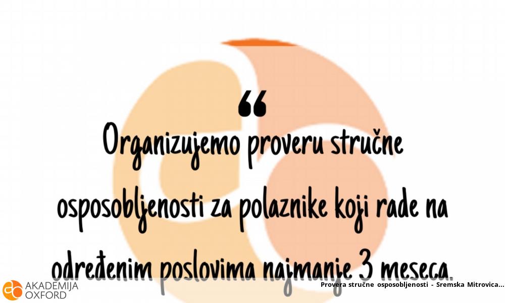 Provera stručne osposobljenosti - Sremska Mitrovica Provera stručne osposobljenosti - Sremska Mitrovica