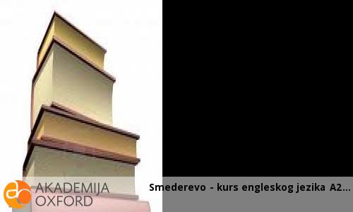 Smederevo - kurs engleskog jezika A2 Smederevo - kurs engleskog jezika A2