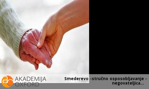 Smederevo -stručno osposobljavanje - negovateljica Smederevo -stručno osposobljavanje - negovateljica