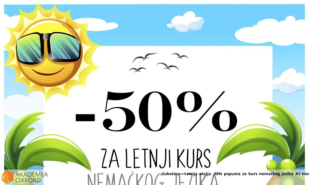Subotica - Letnja akcija -50% popusta za kurs nemačkog jezika A1 nivo Subotica - Letnja akcija -50% popusta za kurs nemačkog jezika A1 nivo