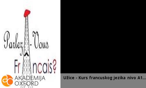 Užice - Kurs francuskog jezika nivo A1 Užice - Kurs francuskog jezika nivo A1