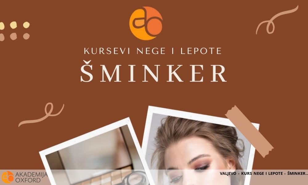 VALJEVO - KURS NEGE I LEPOTE - ŠMINKER VALJEVO - KURS NEGE I LEPOTE - ŠMINKER