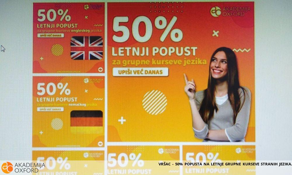 VRŠAC - 50% POPUSTA NA LETNJE GRUPNE KURSEVE STRANIH JEZIKA VRŠAC - 50% POPUSTA NA LETNJE GRUPNE KURSEVE STRANIH JEZIKA