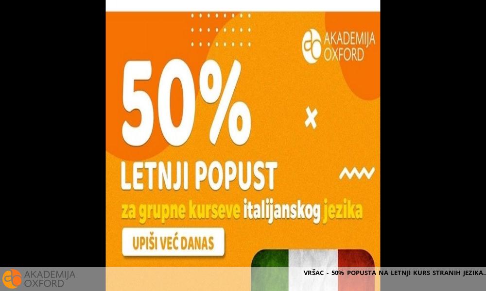 VRŠAC - 50% POPUSTA NA LETNJI KURS STRANIH JEZIKA