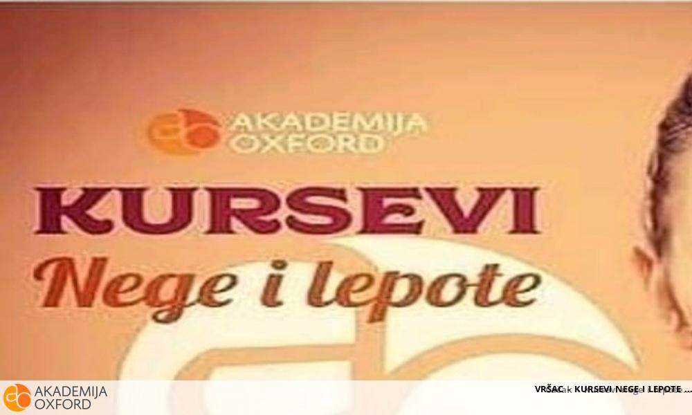 VRŠAC - KURSEVI NEGE I LEPOTE VRŠAC - KURSEVI NEGE I LEPOTE