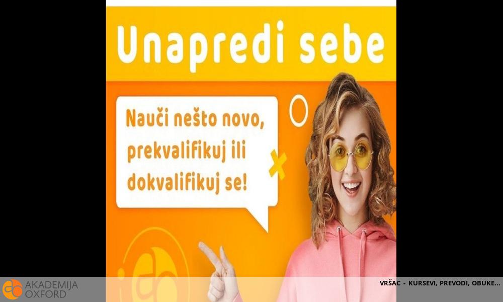 VRŠAC - KURSEVI, PREVODI, OBUKE VRŠAC - KURSEVI, PREVODI, OBUKE
