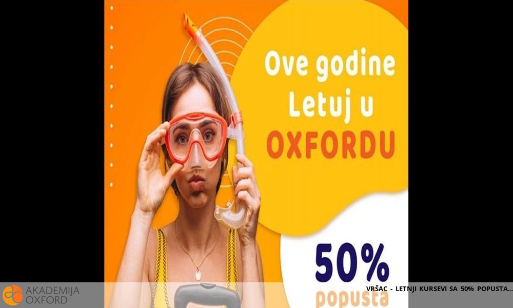 VRŠAC - LETNJI KURSEVI SA 50% POPUSTA VRŠAC - LETNJI KURSEVI SA 50% POPUSTA