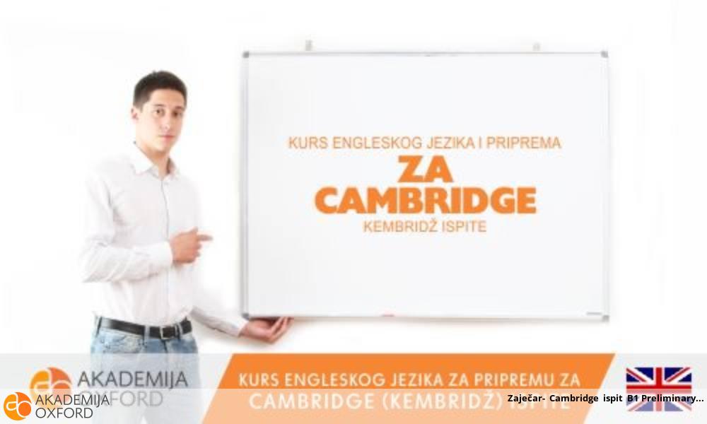 Zaječar- Cambridge ispit B1 Preliminary Zaječar- Cambridge ispit B1 Preliminary