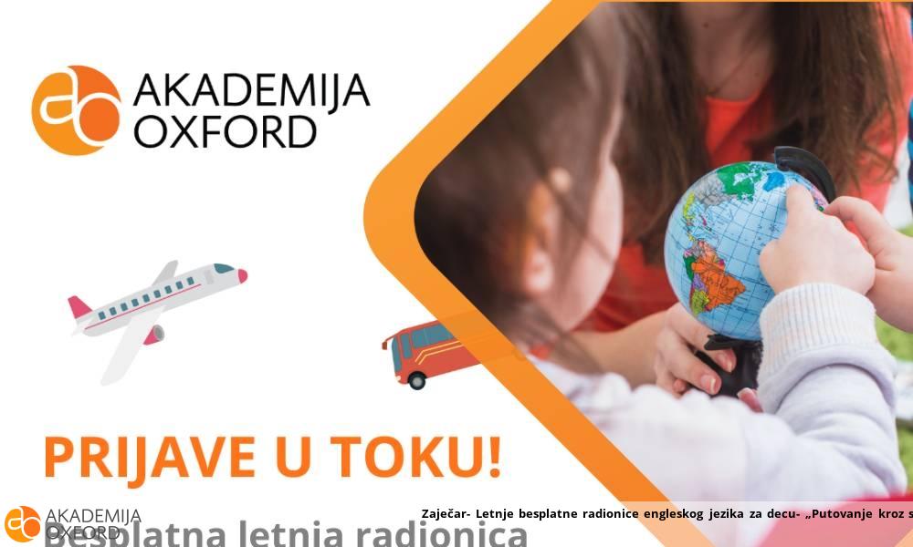 Zaječar- Letnje besplatne radionice engleskog jezika za decu- „Putovanje kroz svet“ Zaječar- Letnje besplatne radionice engleskog jezika za decu- „Putovanje kroz svet“