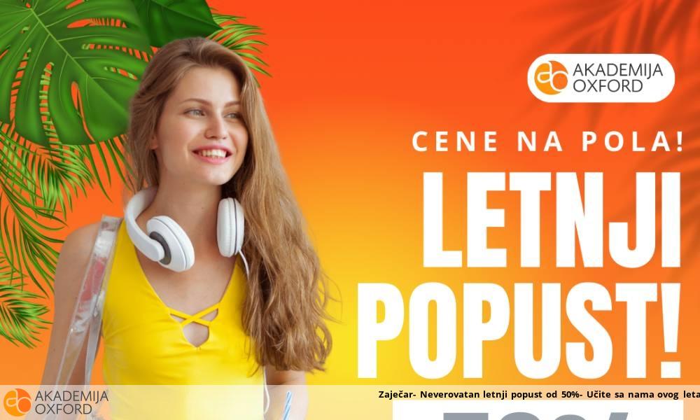 Zaječar- Neverovatan letnji popust od 50%- Učite sa nama ovog leta