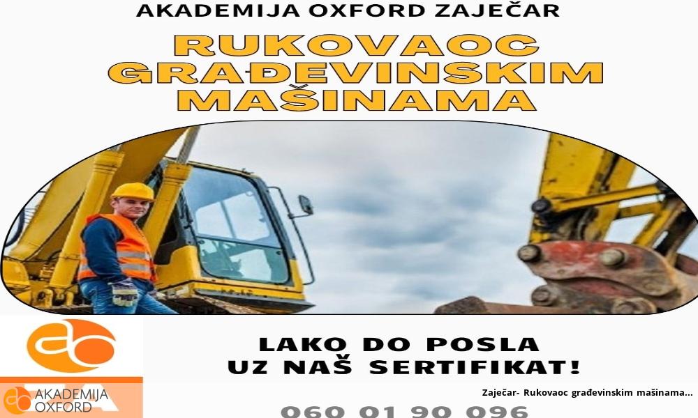 Zaječar- Rukovaoc građevinskim mašinama Zaječar- Rukovaoc građevinskim mašinama
