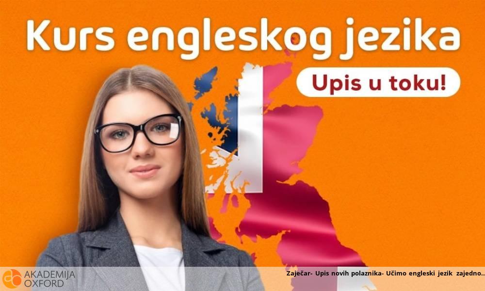 Zaječar- Upis novih polaznika- Učimo engleski jezik zajedno Zaječar- Upis novih polaznika- Učimo engleski jezik zajedno