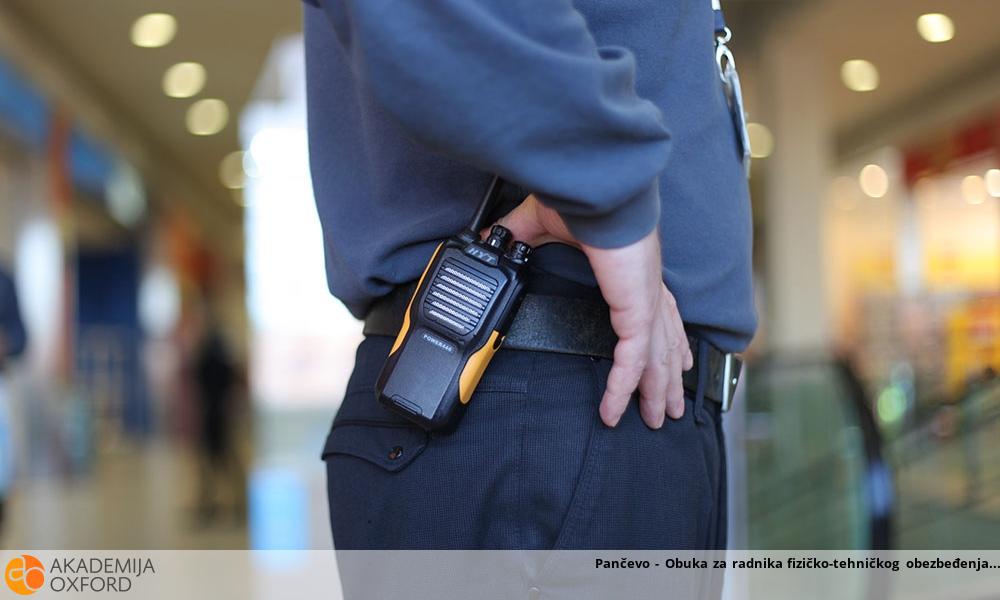 Pančevo - Obuka za radnika fizičko-tehničkog obezbeđenja Pančevo - Obuka za radnika fizičko-tehničkog obezbeđenja