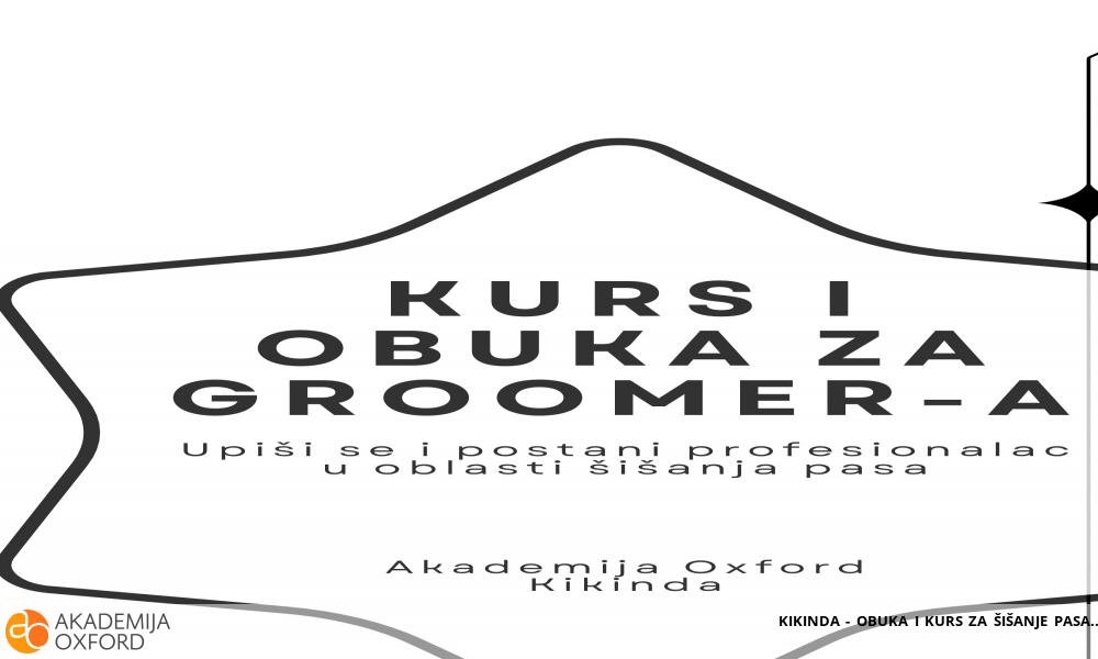 KIKINDA - OBUKA I KURS ZA ŠIŠANJE PASA KIKINDA - OBUKA I KURS ZA ŠIŠANJE PASA