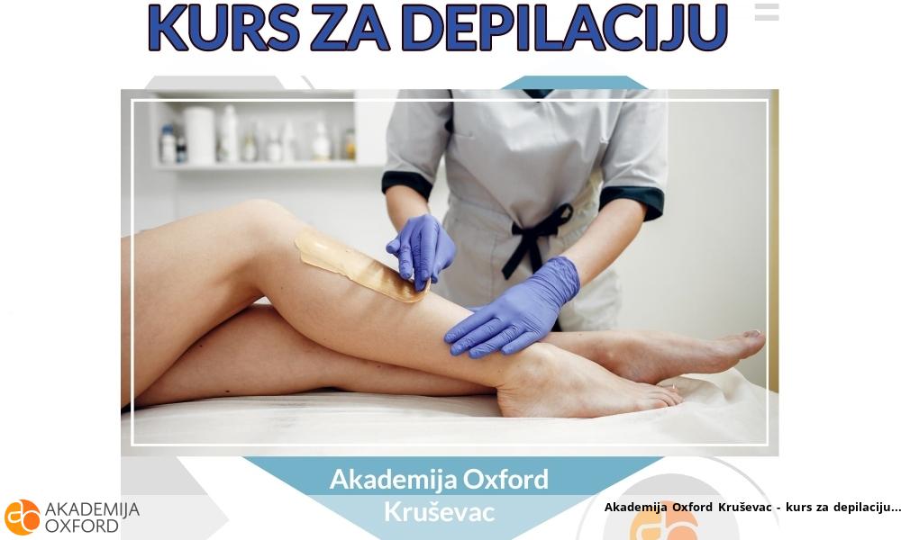 Akademija Oxford Kruševac - kurs za depilaciju Akademija Oxford Kruševac - kurs za depilaciju